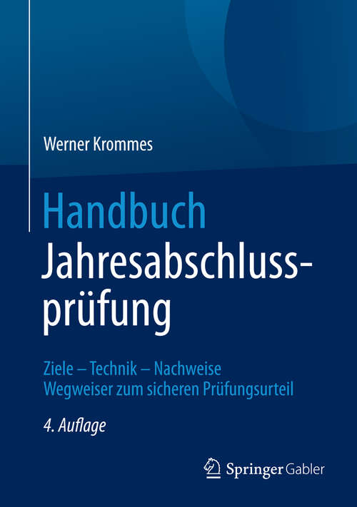 Book cover of Handbuch Jahresabschlussprüfung: Ziele – Technik – Nachweise - Wegweiser zum sicheren Prüfungsurteil (4., aktual. Aufl. 2015)