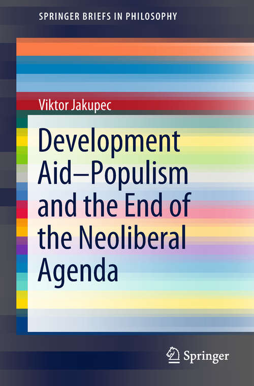 Book cover of Development Aid—Populism and the End of the Neoliberal Agenda (SpringerBriefs in Philosophy)