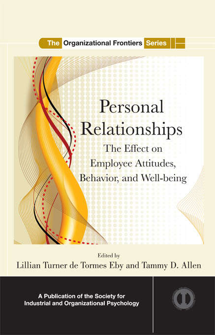 Book cover of Personal Relationships: The Effect  on Employee Attitudes, Behavior, and Well-being (SIOP Organizational Frontiers Series)