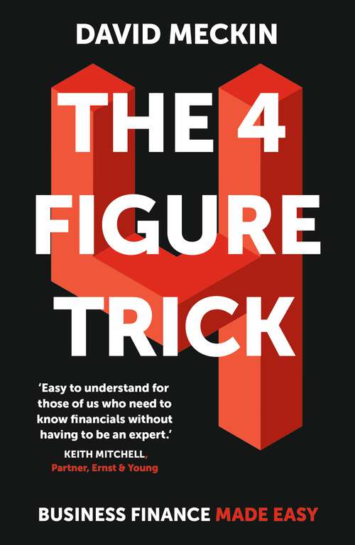 Book cover of The 4 Figure Trick: Deliver financial success by understanding just four numbers in business