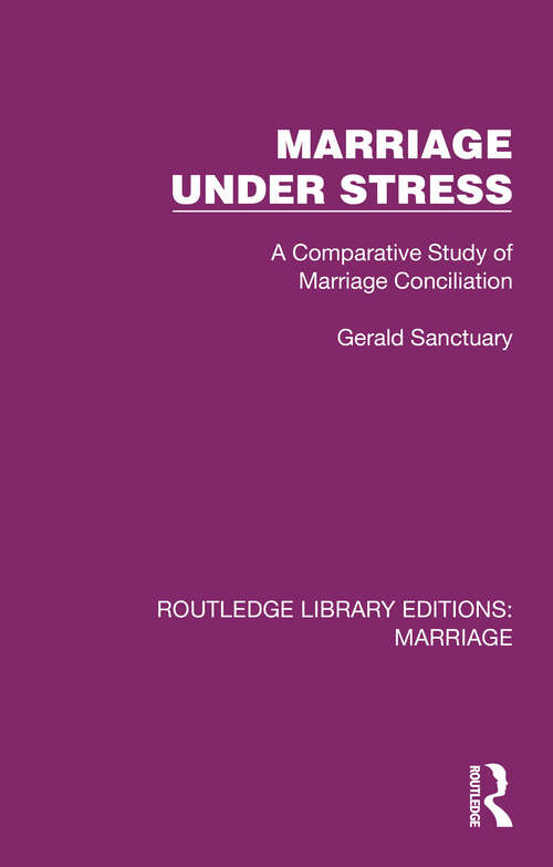 Book cover of Marriage Under Stress: A Comparative Study of Marriage Conciliation (Routledge Library Editions: Marriage)