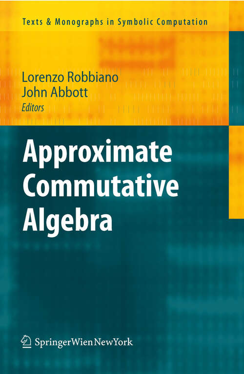 Book cover of Approximate Commutative Algebra (2010) (Texts & Monographs in Symbolic Computation)