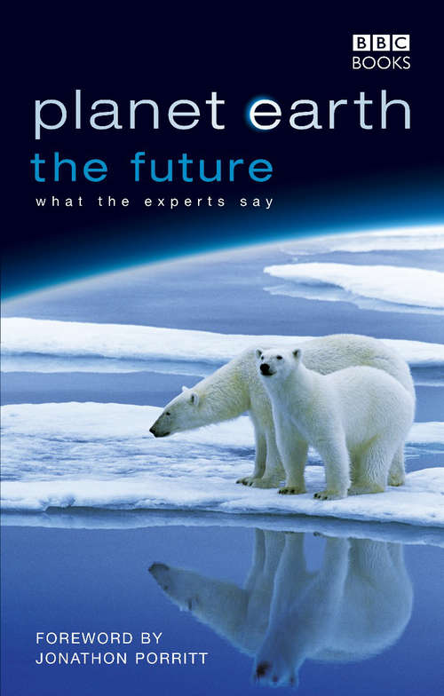 Book cover of Planet Earth, The Future: What The Experts Say