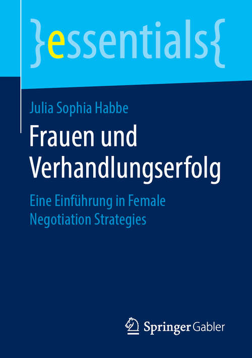 Book cover of Frauen und Verhandlungserfolg: Eine Einführung In Female Negotiation Strategies (Essentials)