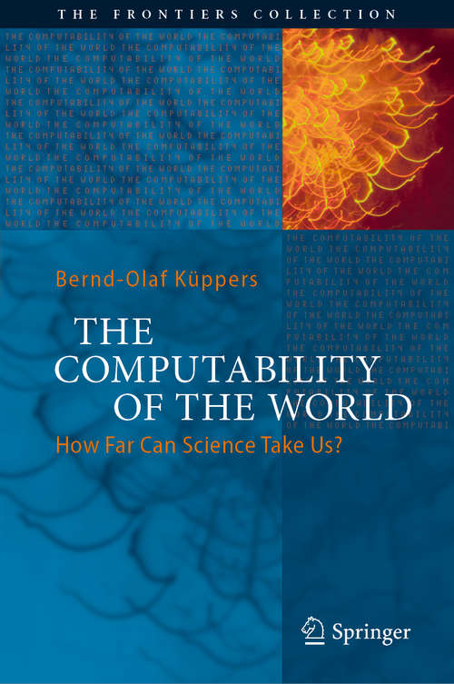 Book cover of The Computability of the World: How Far Can Science Take Us? (1st ed. 2018) (The Frontiers Collection)