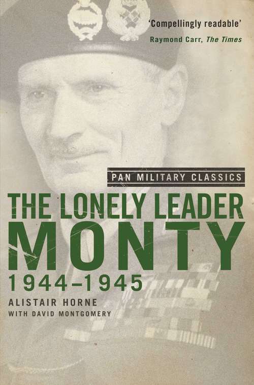 Book cover of The Lonely Leader: Monty 1944-45 (Pan Military Classic Series)