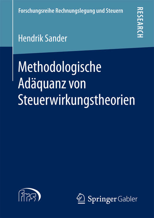 Book cover of Methodologische Adäquanz von Steuerwirkungstheorien (Forschungsreihe Rechnungslegung und Steuern)