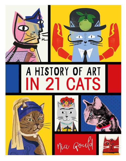 Book cover of A History of Art in 21 Cats: From the Old Masters to the Modernists, the Moggy as Muse: an illustrated guide