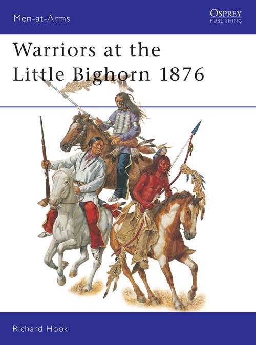 Book cover of Warriors at the Little Bighorn 1876 (Men-at-Arms #408)