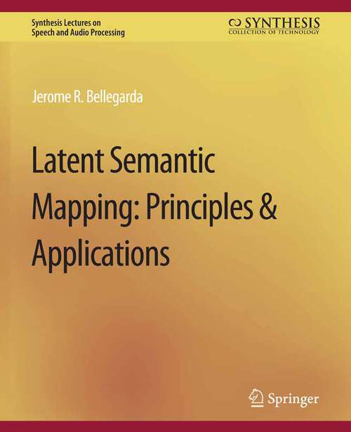 Book cover of Latent Semantic Mapping: Principles and Applications (Synthesis Lectures on Speech and Audio Processing)
