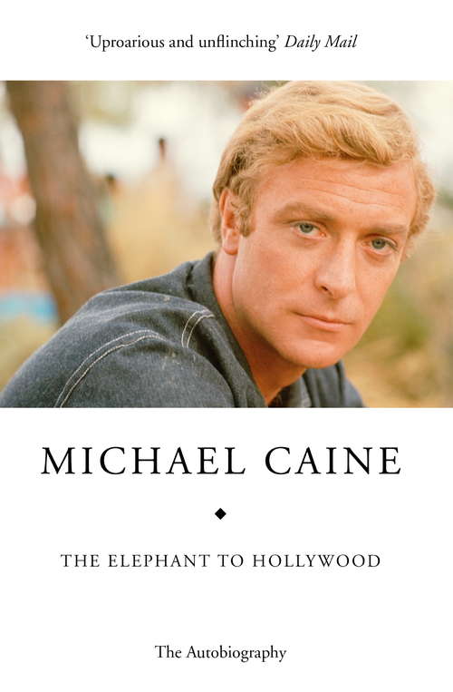 Book cover of The Elephant to Hollywood: Michael Caine's most up-to-date, definitive, bestselling autobiography