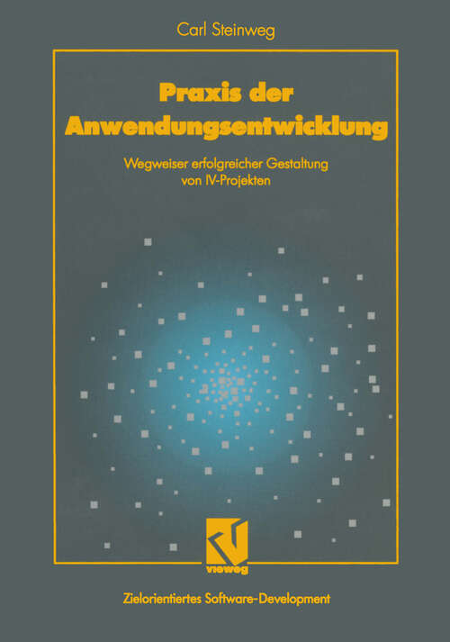 Book cover of Praxis der Anwendungsentwicklung: Wegweiser erfolgreicher Gestaltung von IV-Projekten (1995) (XZielorientiertes Software-Development)