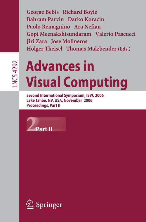 Book cover of Advances in Visual Computing: Second International Symposium, ISVC 2006, Lake Tahoe, NV, USA, November 6-8, 2006, Proceedings, Part II (2006) (Lecture Notes in Computer Science #4292)
