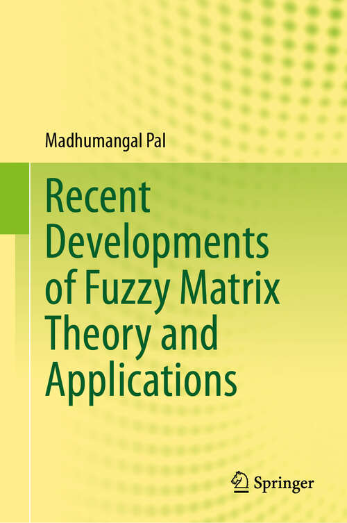 Book cover of Recent Developments of Fuzzy Matrix Theory and Applications (2024)