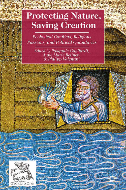 Book cover of Protecting Nature, Saving Creation: Ecological Conflicts, Religious Passions, and Political Quandaries (2013)