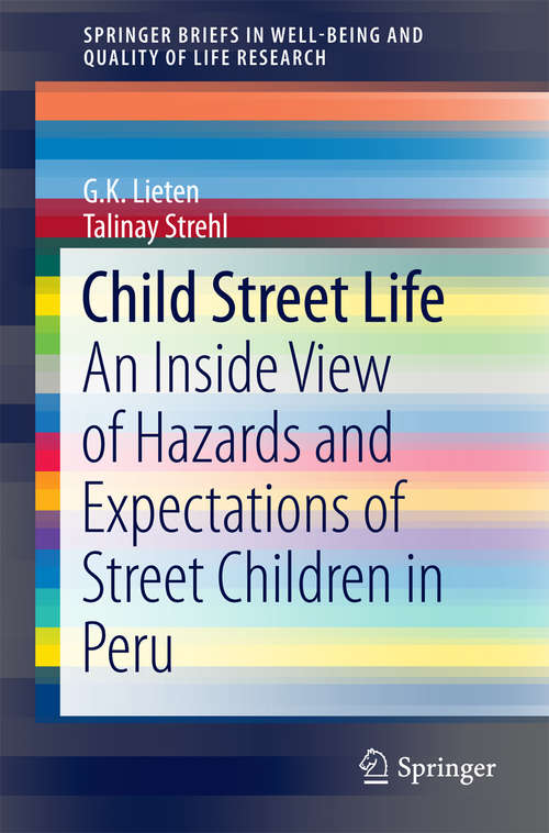 Book cover of Child Street Life: An Inside View of Hazards and Expectations of Street Children in Peru (2015) (SpringerBriefs in Well-Being and Quality of Life Research #15)
