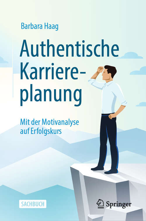 Book cover of Authentische Karriereplanung: Mit der Motivanalyse auf Erfolgskurs (2. Aufl. 2020)