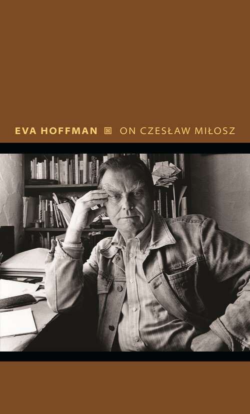 Book cover of On Czeslaw Milosz: Visions from the Other Europe (Writers on Writers #14)