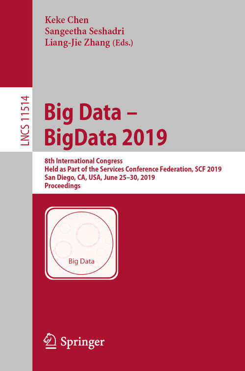 Book cover of Big Data – BigData 2019: 8th International Congress, Held as Part of the Services Conference Federation, SCF 2019, San Diego, CA, USA, June 25–30, 2019, Proceedings (1st ed. 2019) (Lecture Notes in Computer Science #11514)