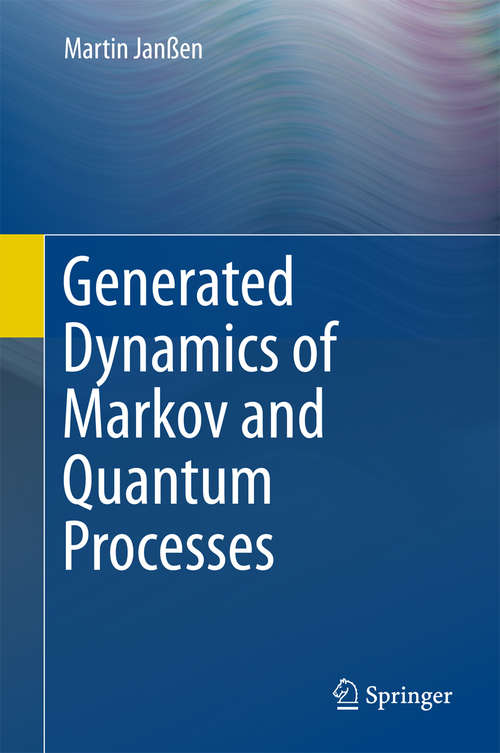 Book cover of Generated Dynamics of Markov and Quantum Processes (1st ed. 2016)