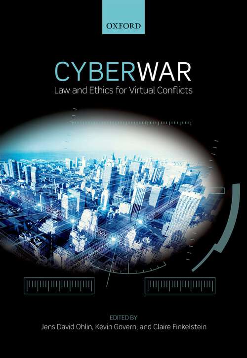 Book cover of Cyber War: Law and Ethics for Virtual Conflicts (Ethics, National Security, and the Rule of Law)