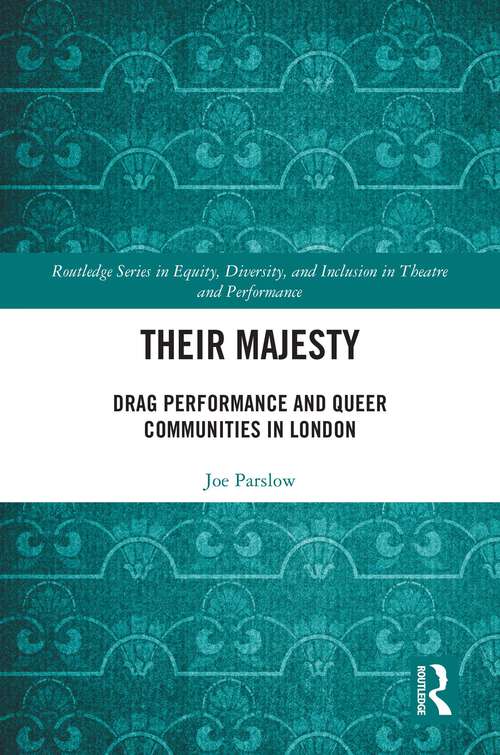 Book cover of Their Majesty: Drag Performance and Queer Communities in London (Routledge Series in Equity, Diversity, and Inclusion in Theatre and Performance)