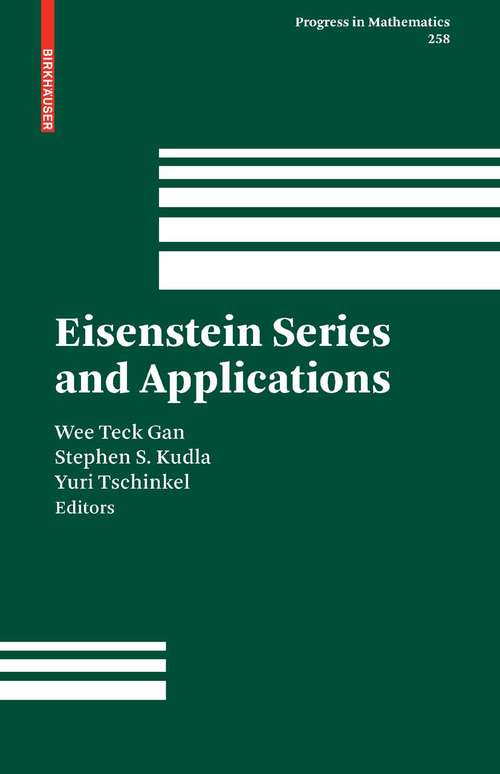 Book cover of Eisenstein Series and Applications (2008) (Progress in Mathematics #258)