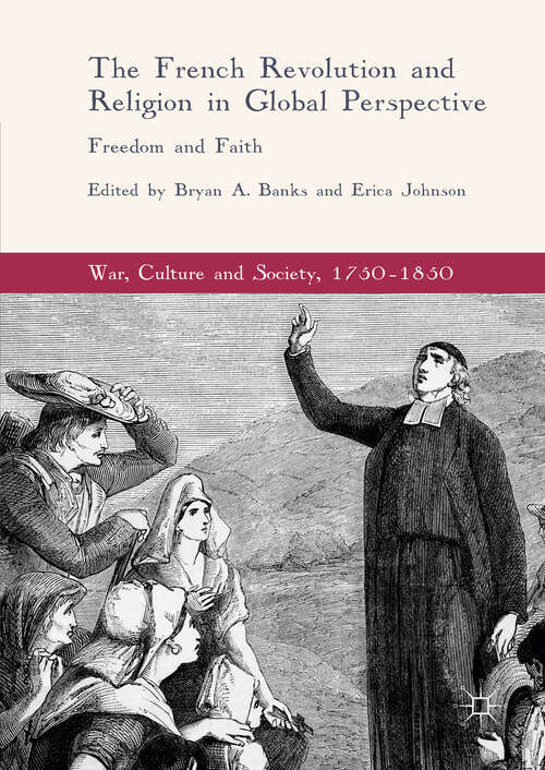 Book cover of The French Revolution and Religion in Global Perspective: Freedom and Faith (1st ed. 2017) (War, Culture and Society, 1750 –1850)