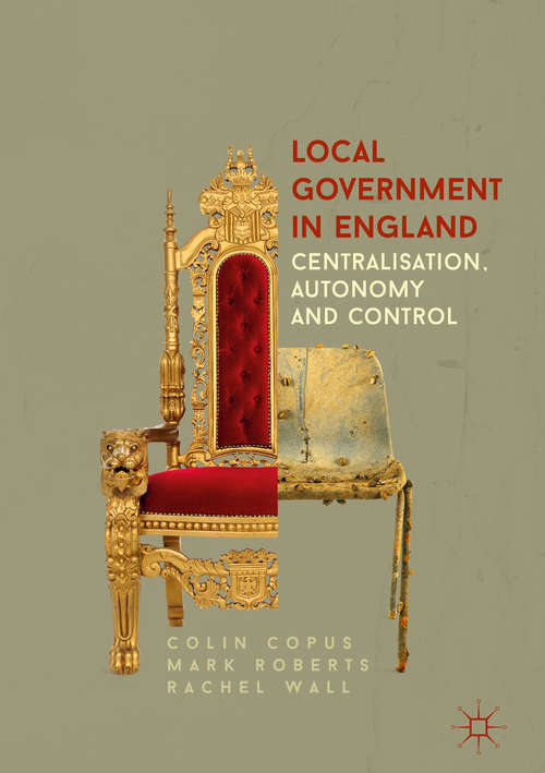 Book cover of Local Government in England: Centralisation, Autonomy and Control (1st ed. 2017)
