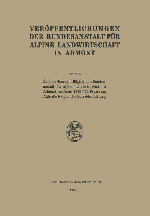 Book cover of Bericht über die Tätigkeit der Bundesanstalt für alpine Forschung in Admont im 1948. - Aktuelle Fragen der Getreidezüchtung: (pdf) (1. Aufl. 1950) (Veröffentlichungen der Bundesanstalt für alpine Landwirtschaft in Admont #3)