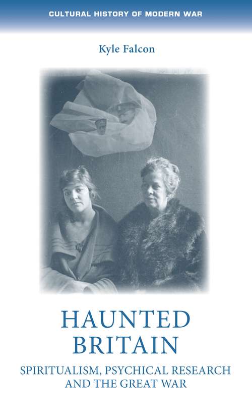 Book cover of Haunted Britain: Spiritualism, psychical research and the Great War (Cultural History of Modern War)