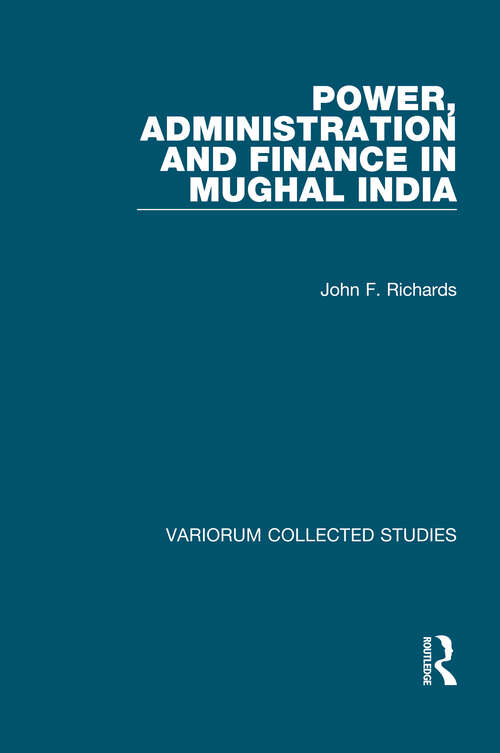 Book cover of Power, Administration and Finance in Mughal India (Variorum Collected Studies)