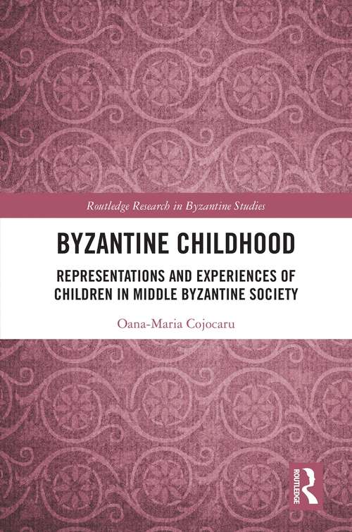 Book cover of Byzantine Childhood: Representations and Experiences of Children in Middle Byzantine Society (Routledge Research in Byzantine Studies)