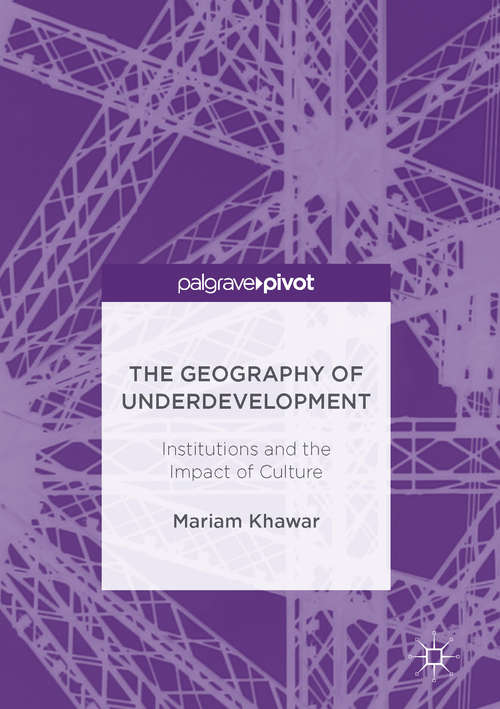 Book cover of The Geography of Underdevelopment: Institutions and the Impact of Culture (1st ed. 2017)