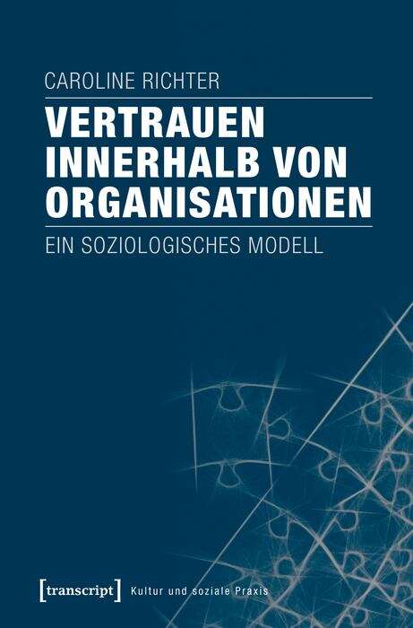 Book cover of Vertrauen innerhalb von Organisationen: Ein soziologisches Modell (Kultur und soziale Praxis)