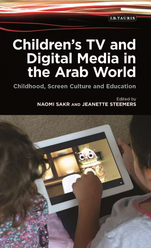 Book cover of Children's TV and Digital Media in the Arab World: Childhood, Screen Culture and Education (International Media and Journalism Studies #20170330)