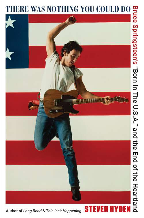 Book cover of There Was Nothing You Could Do: Bruce Springsteen's “Born In The U.S.A.” and the End of the Heartland