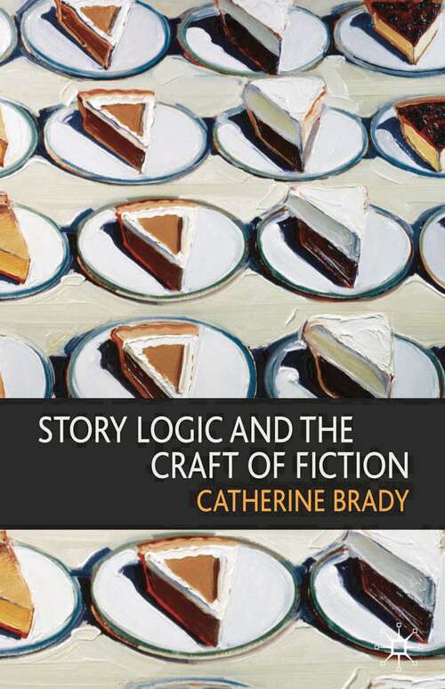 Book cover of Story Logic and the Craft of Fiction (2010)