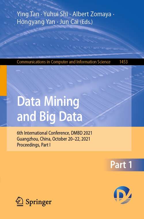 Book cover of Data Mining and Big Data: 6th International Conference, DMBD 2021, Guangzhou, China, October 20–22, 2021, Proceedings, Part I (1st ed. 2021) (Communications in Computer and Information Science #1453)