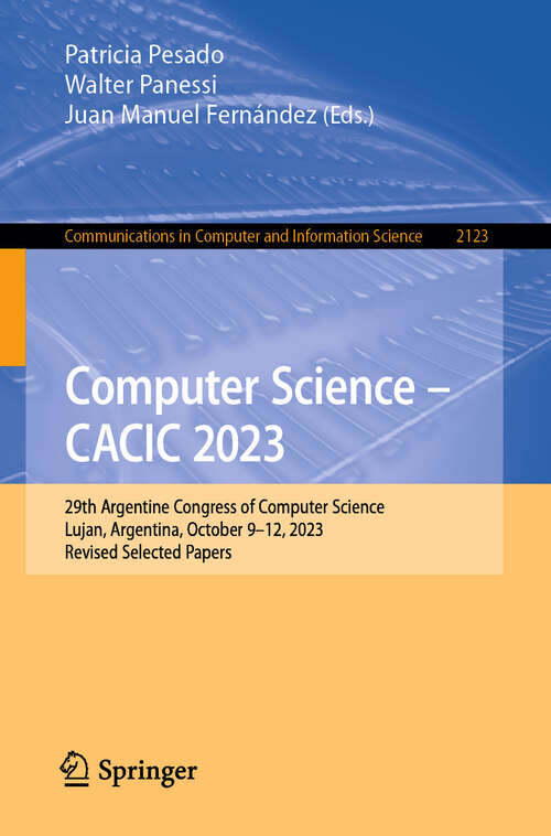 Book cover of Computer Science – CACIC 2023: 29th Argentine Congress of Computer Science, Lujan, Argentina, October 9–12, 2023, Revised Selected Papers (2024) (Communications in Computer and Information Science #2123)