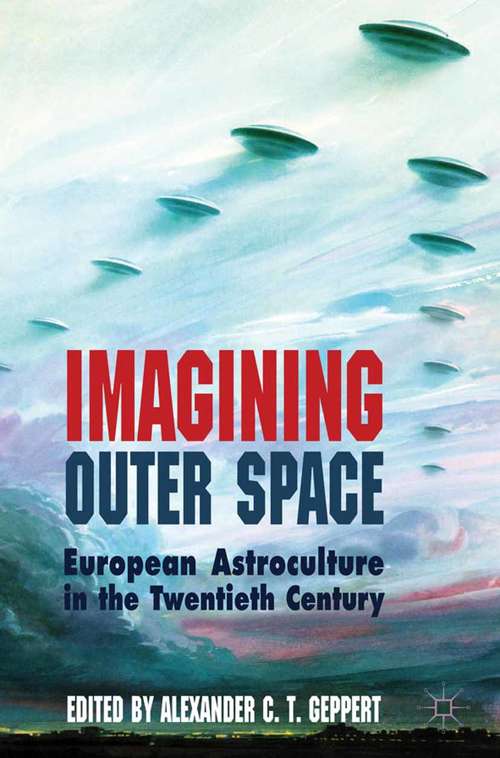 Book cover of Imagining Outer Space: European Astroculture in the Twentieth Century (2012) (Palgrave Studies in the History of Science and Technology)