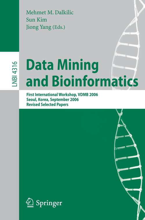 Book cover of Data Mining and Bioinformatics: First International Workshop, VDMB 2006, Seoul, Korea, September 11, 2006, Revised Selected Papers (2006) (Lecture Notes in Computer Science #4316)