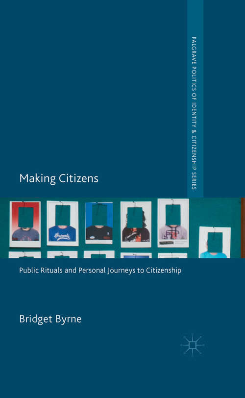 Book cover of Making Citizens: Public Rituals and Personal Journeys to Citizenship (2014) (Palgrave Politics of Identity and Citizenship Series)