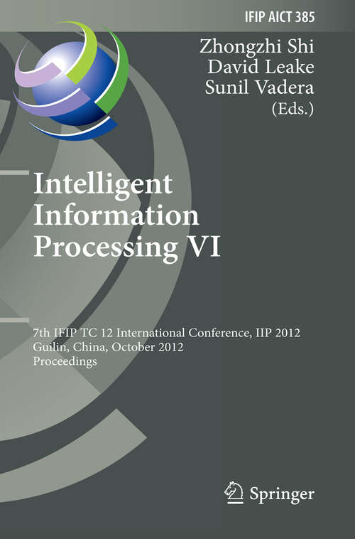 Book cover of Intelligent Information Processing VI: 7th IFIP TC 12 International Conference, IIP 2012, Guilin, China, October 12-15, 2012, Proceedings (2012) (IFIP Advances in Information and Communication Technology #385)