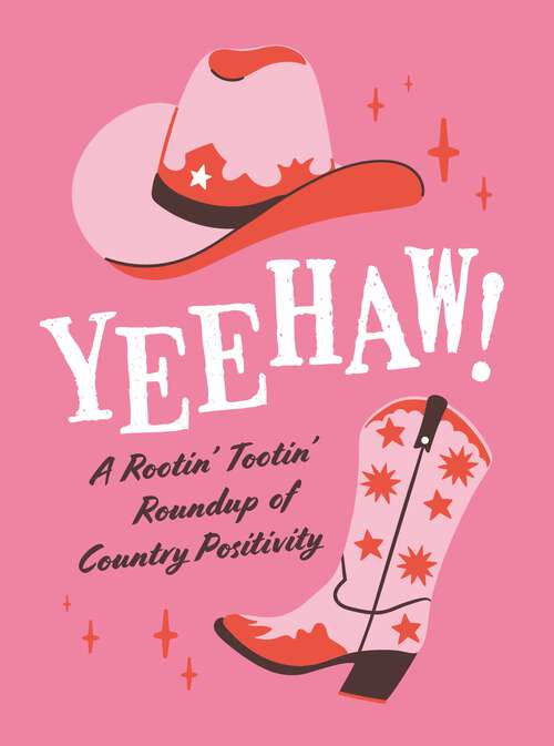 Book cover of Yeehaw!: A Rootin’ Tootin’ Roundup of Country Positivity