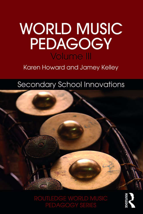 Book cover of World Music Pedagogy, Volume III: Secondary School Innovations (Routledge World Music Pedagogy Series)