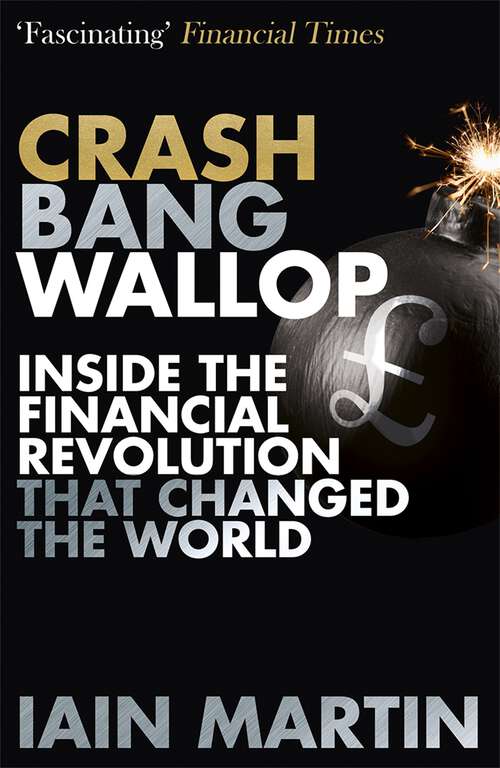 Book cover of Crash Bang Wallop: The Inside Story of London’s Big Bang and a Financial Revolution that Changed the World