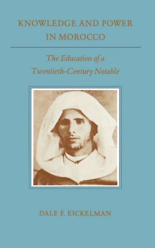 Book cover of Knowledge and Power in Morocco: The Education of a Twentieth-Century Notable