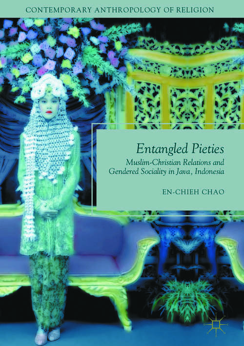 Book cover of Entangled Pieties: Muslim-Christian Relations and Gendered Sociality in Java, Indonesia (PDF)