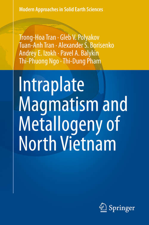 Book cover of Intraplate Magmatism and Metallogeny of North Vietnam (1st ed. 2016) (Modern Approaches in Solid Earth Sciences #11)